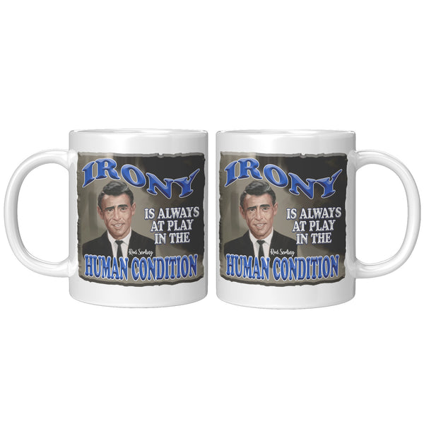 ROD SERLING  -"IRONY IS ALWAYS AT PLAY IN THE HUMAN CONDITION"