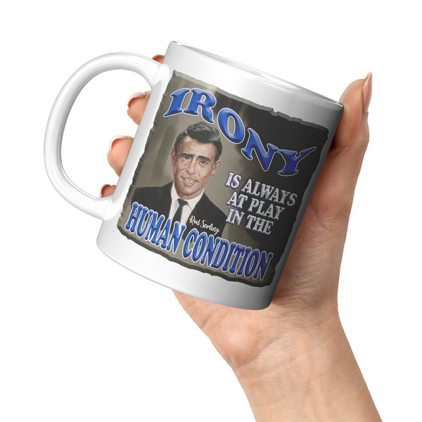 ROD SERLING  -"IRONY IS ALWAYS AT PLAY IN THE HUMAN CONDITION"