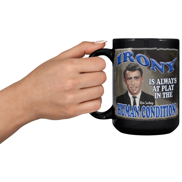 ROD SERLING  -"IRONY IS ALWAYS AT PLAY IN THE HUMAN CONDITION"