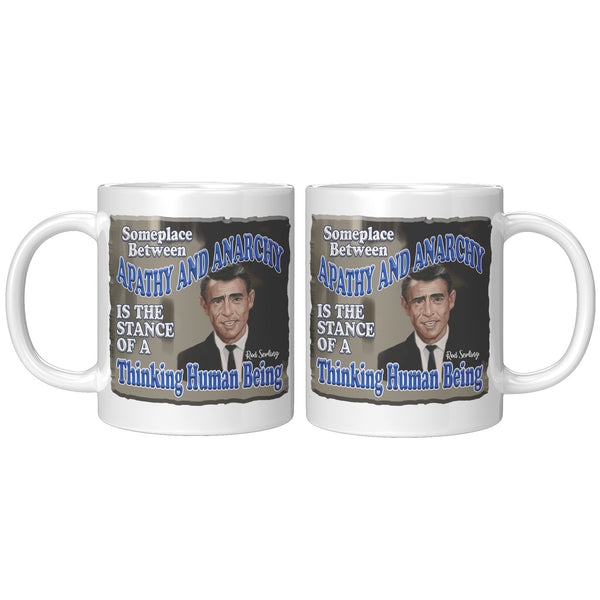 ROD SERLING  -"SOMEWHERE BETWEEN APATHY AND ANARCHY IS THE STANCE OF A THINKING HUMAN BEING"
