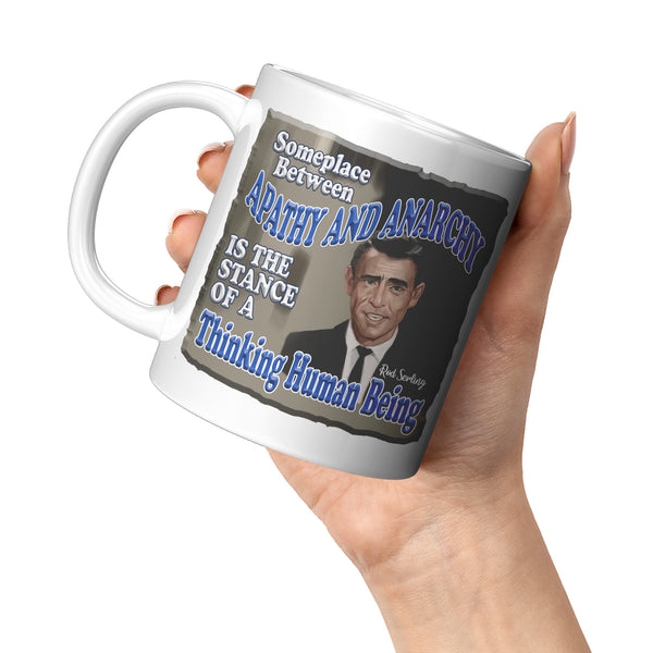 ROD SERLING  -"SOMEWHERE BETWEEN APATHY AND ANARCHY IS THE STANCE OF A THINKING HUMAN BEING"