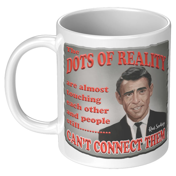 ROD SERLING  -"THE DOTS OF REALITY ARE ALMOST TOUCHING EACH OTHER AND PEOPLE STILL CAN'T CONNECT THEM"