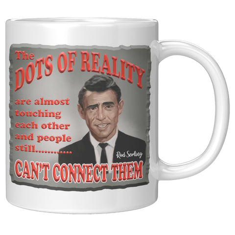 ROD SERLING  -"THE DOTS OF REALITY ARE ALMOST TOUCHING EACH OTHER AND PEOPLE STILL CAN'T CONNECT THEM"