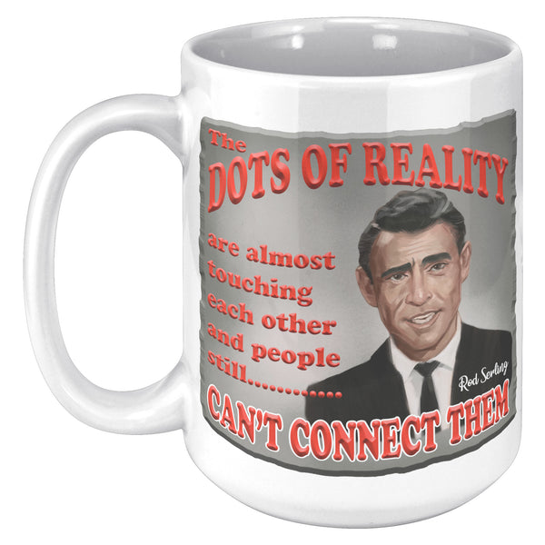 ROD SERLING  -"THE DOTS OF REALITY ARE ALMOST TOUCHING EACH OTHER AND PEOPLE STILL CAN'T CONNECT THEM"