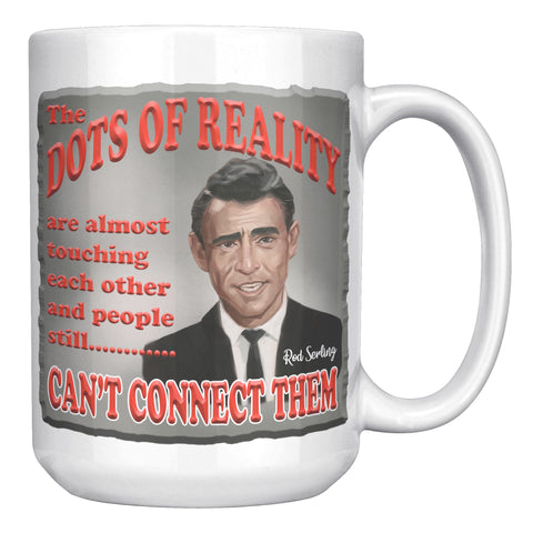 ROD SERLING  -"THE DOTS OF REALITY ARE ALMOST TOUCHING EACH OTHER AND PEOPLE STILL CAN'T CONNECT THEM"