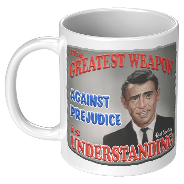 ROD SERLING  -"THE GREATEST WEAPON AGAINST PREJUDICE IS UNDERSTANDING"