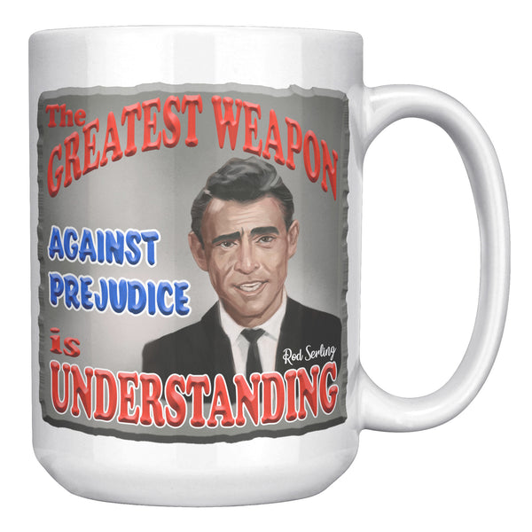 ROD SERLING  -"THE GREATEST WEAPON AGAINST PREJUDICE IS UNDERSTANDING"