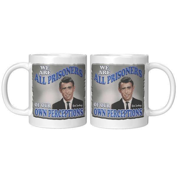 ROD SERLING  -"WE ARE ALL PRISONERS OF OUR OWN PERCEPTIONS"