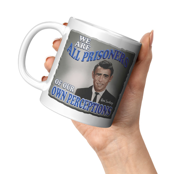 ROD SERLING  -"WE ARE ALL PRISONERS OF OUR OWN PERCEPTIONS"