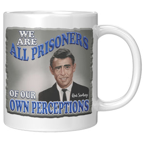 ROD SERLING  -"WE ARE ALL PRISONERS OF OUR OWN PERCEPTIONS"