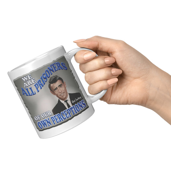 ROD SERLING  -"WE ARE ALL PRISONERS OF OUR OWN PERCEPTIONS"