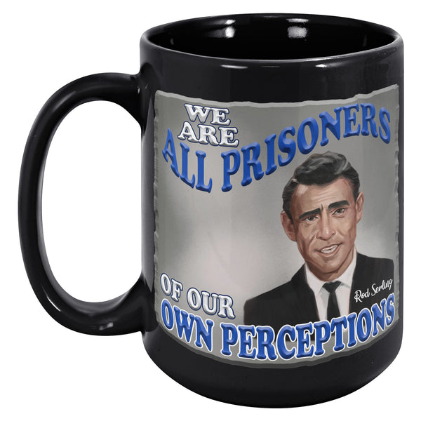 ROD SERLING  -"WE ARE ALL PRISONERS OF OUR OWN PERCEPTIONS"