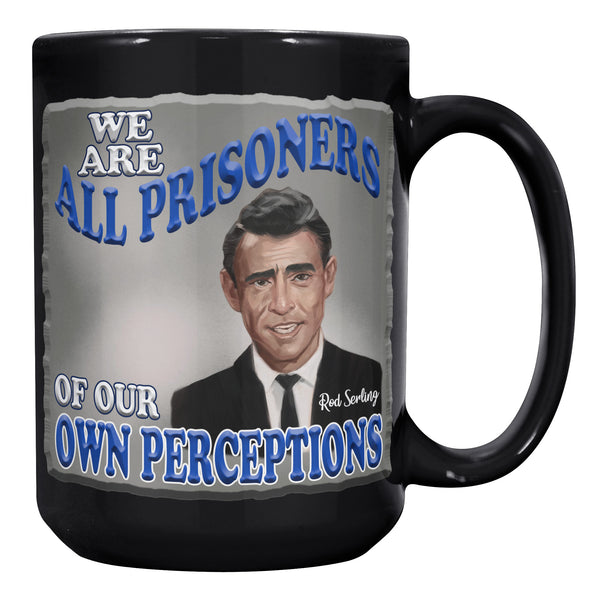 ROD SERLING  -"WE ARE ALL PRISONERS OF OUR OWN PERCEPTIONS"