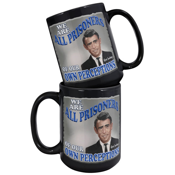 ROD SERLING  -"WE ARE ALL PRISONERS OF OUR OWN PERCEPTIONS"