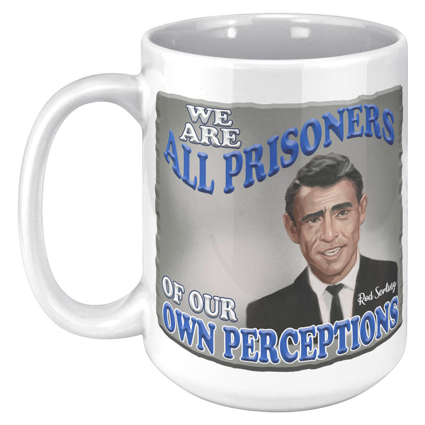 ROD SERLING  -"WE ARE ALL PRISONERS OF OUR OWN PERCEPTIONS"