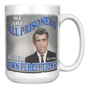ROD SERLING  -"WE ARE ALL PRISONERS OF OUR OWN PERCEPTIONS"