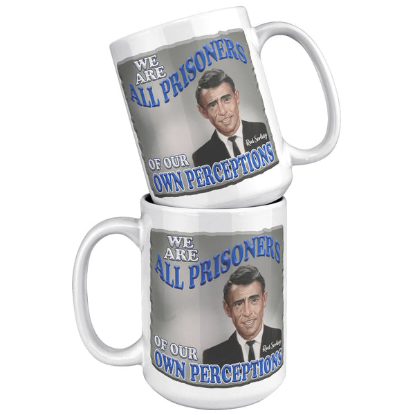 ROD SERLING  -"WE ARE ALL PRISONERS OF OUR OWN PERCEPTIONS"