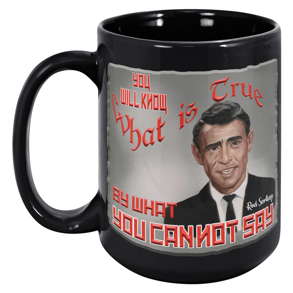 ROD SERLING  -YOU WILL KNOW WHAT IS TRUE BY WHAT YOU CANNOT SAY