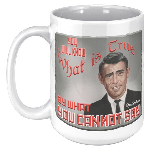 ROD SERLING  -YOU WILL KNOW WHAT IS TRUE BY WHAT YOU CANNOT SAY