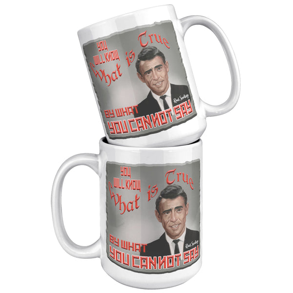 ROD SERLING  -YOU WILL KNOW WHAT IS TRUE BY WHAT YOU CANNOT SAY