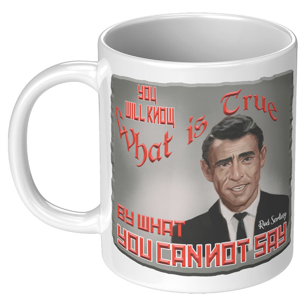 ROD SERLING  -YOU WILL KNOW WHAT IS TRUE BY WHAT YOU CANNOT SAY