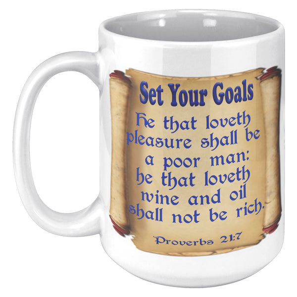 SET YOUR GOALS  -PROVERBS 21:17
