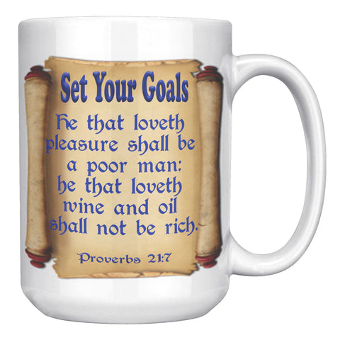 SET YOUR GOALS  -PROVERBS 21:17
