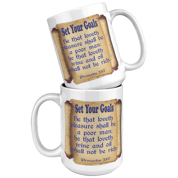 SET YOUR GOALS  -PROVERBS 21:17