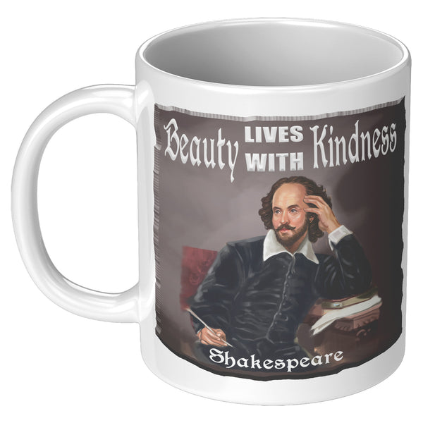 SHAKESPEARE  -"BEAUTY LIVES WITH KINDNESS"