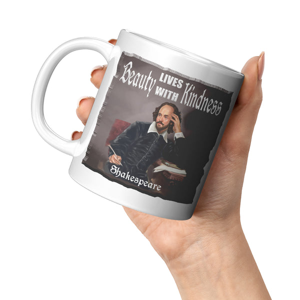 SHAKESPEARE  -"BEAUTY LIVES WITH KINDNESS"