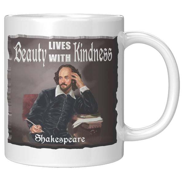SHAKESPEARE  -"BEAUTY LIVES WITH KINDNESS"