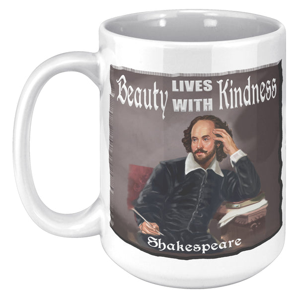 SHAKESPEARE  -"BEAUTY LIVES WITH KINDNESS"