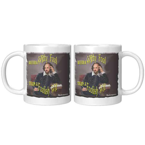 SHAKESPEARE  -"BETTER A WITTY FOOL THAN A FOOLISH WIT"