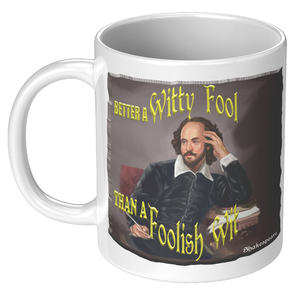 SHAKESPEARE  -"BETTER A WITTY FOOL THAN A FOOLISH WIT"