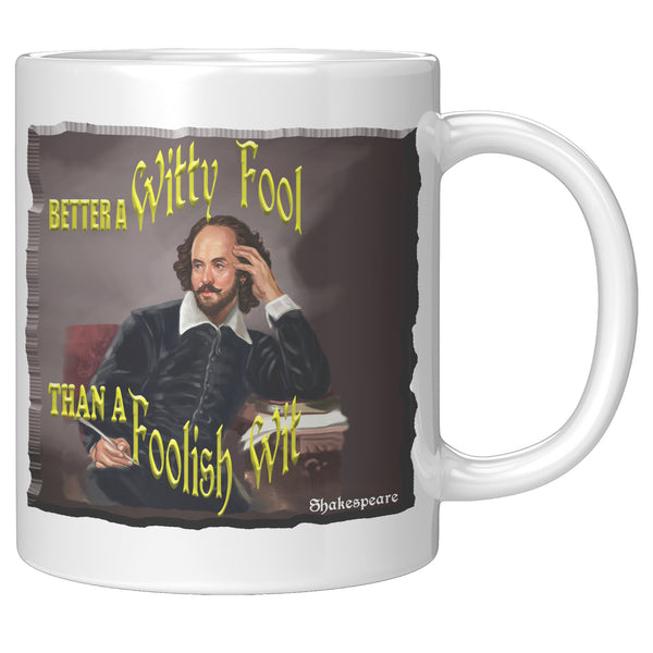 SHAKESPEARE  -"BETTER A WITTY FOOL THAN A FOOLISH WIT