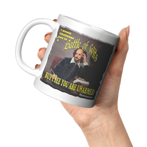 SHAKESPEARE  -"I WOULD CHALLENGE YOU TO A BATTLE OF WITS BUT I SEE YOU ARE UNARMED"