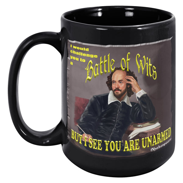 SHAKESPEARE  -"I WOULD CHALLENGE YOU TO A BATTLE OF WITS BUT I SEE YOU ARE UNARMED"