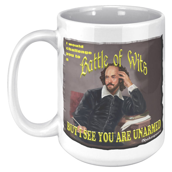 SHAKESPEARE  -"I WOULD CHALLENGE YOU TO A BATTLE OF WITS BUT I SEE YOU ARE UNARMED"