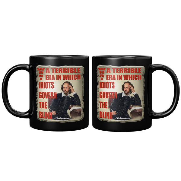 SHAKESPEARE  -WHAT A TERRIBLE ERA IN WHICH IDIOTS GOVERN THE BLIND