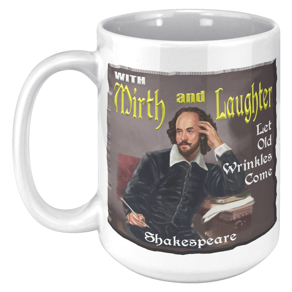 SHAKESPEARE  -"WITH MIRTH AND LAUGHTER LET OLD WRINKLES COME"