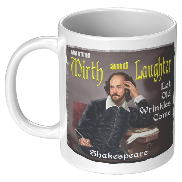 SHAKESPEARE  -"WITH MIRTH AND LAUGHTER LET OLD WRINKLES COME"