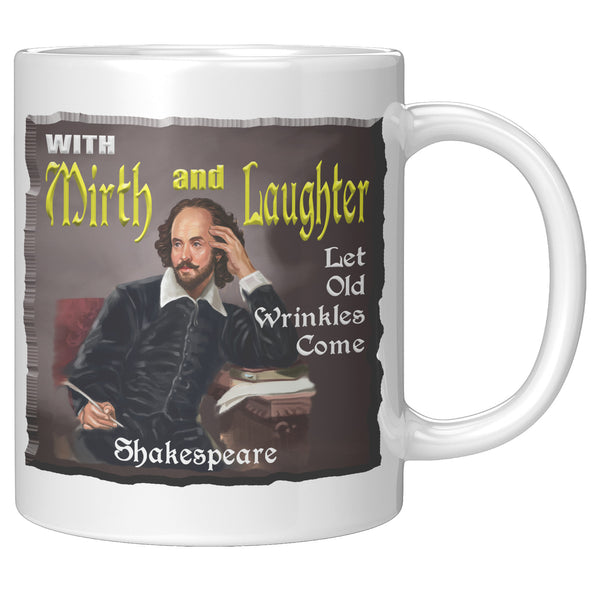 SHAKESPEARE  -"WITH MIRTH AND LAUGHTER LET OLD WRINKLES COME"