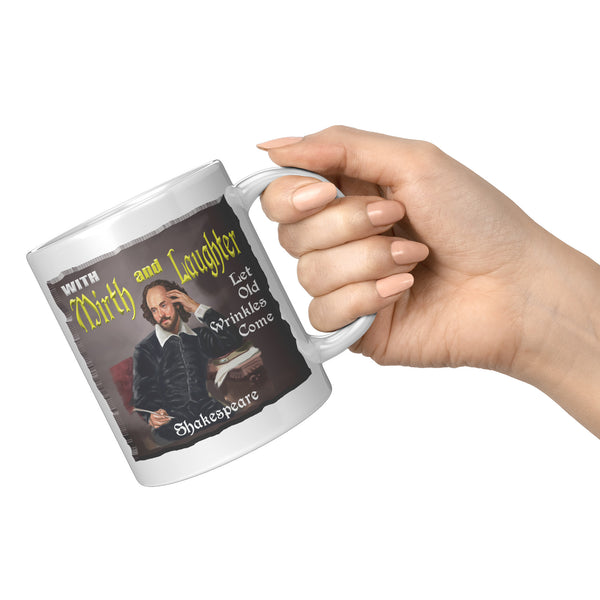 SHAKESPEARE  -"WITH MIRTH AND LAUGHTER LET OLD WRINKLES COME"