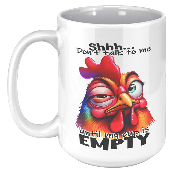 SHHH, DON'T TALK TO ME  -UNTIL MY CUP IS EMPTY