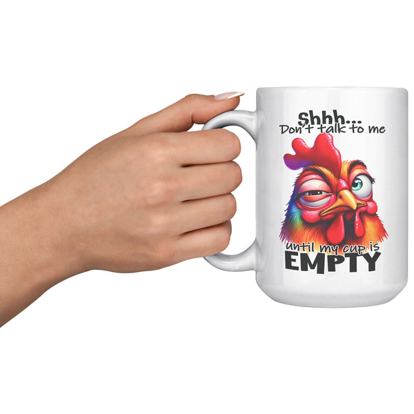 SHHH, DON'T TALK TO ME  -UNTIL MY CUP IS EMPTY