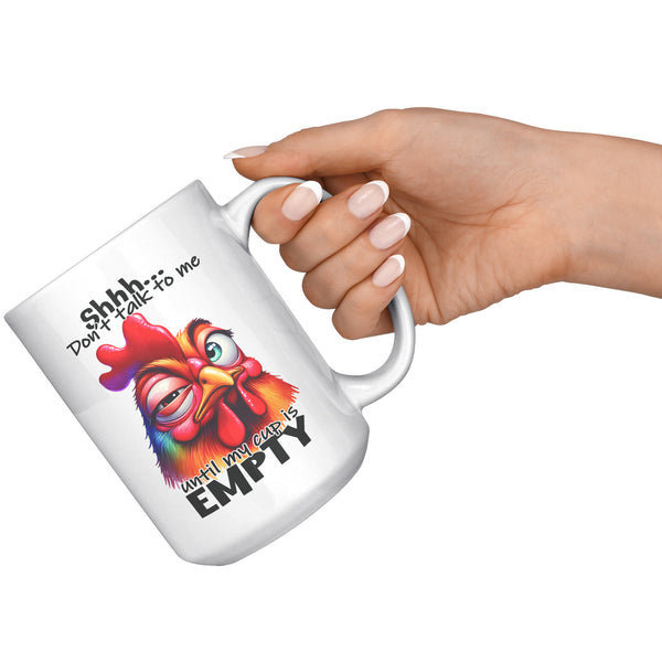 SHHH, DON'T TALK TO ME  -UNTIL MY CUP IS EMPTY