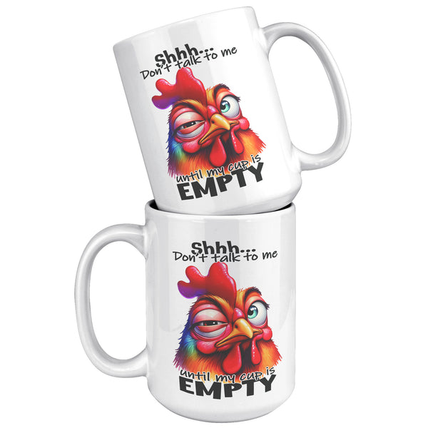 SHHH, DON'T TALK TO ME  -UNTIL MY CUP IS EMPTY