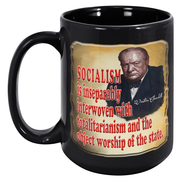 WINSTON CHURCHILL  -SOCIALISM  -IS INSEPARABLY INTERWOVEN WITH TOTALITARIANISM AND THE OBJECT WORSHIP OF THE STATE