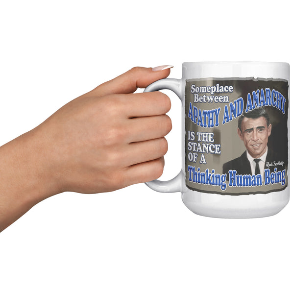 ROD SERLING  -"SOMEPLACE BETWEEN APATHY AND ANARCHY IS A STANCE OF A THINKING HUMAN BEING"