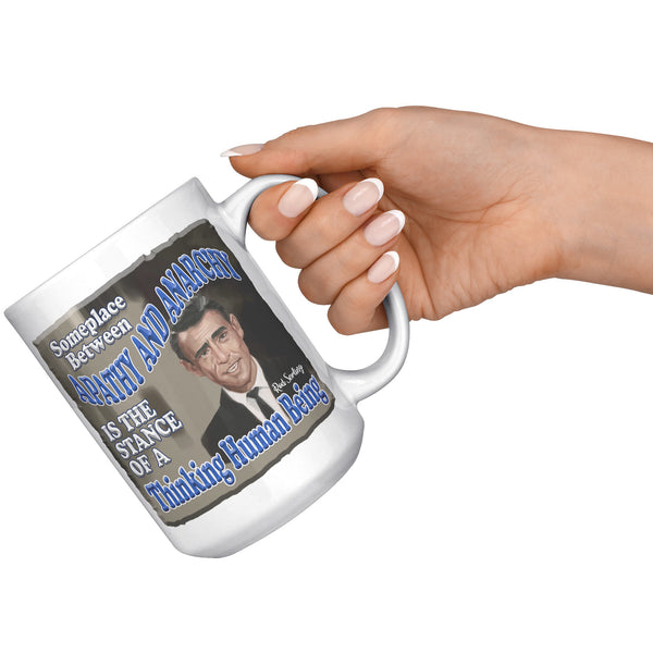 ROD SERLING  -"SOMEPLACE BETWEEN APATHY AND ANARCHY IS A STANCE OF A THINKING HUMAN BEING"